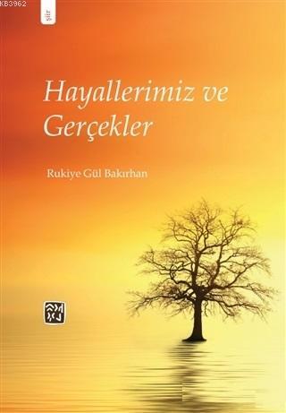 Hayallerimiz ve Gerçekler | Rukiye Gül Bakırhan | Kutlu Yayınevi