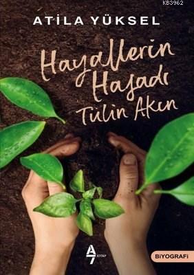 Hayallerin Hasadı - Tülin Akın | Atila Yüksel | A7 Kitap