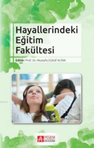 Hayallerindeki Eğitim Fakültesi | Mustafa Zülküf Altan | Pegem Akademi