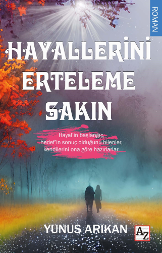 Hayallerini Erteleme Sakın | Yunus Arıkan | Az Kitap