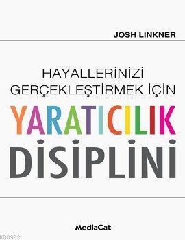 Hayallerinizi Gerçekleştirmek İçin Yaratıcılık Disiplini | Josh Linkne