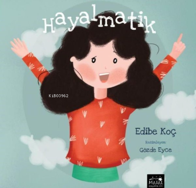 Hayalmatik | Edibe Koç | Masal Seramik Evi Yayınları