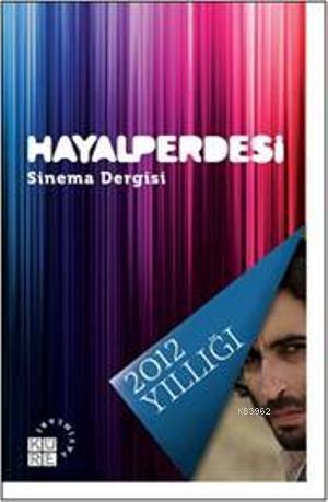 Hayalperdesi - Sinema Dergisi; 2012 Yıllığı | Celil Civan | Küre Yayın