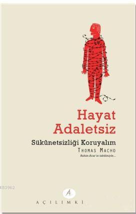 Hayat Adaletsiz; Sükunetsizliği Koruyalım | Thomas Macho | Açılım Kita