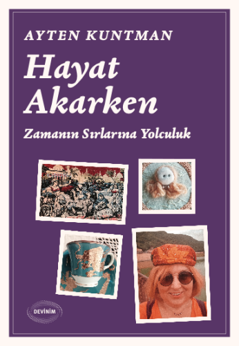 Hayat Akarken;Zamanın Sırlarına Yolculuk | Ayten Kuntman | Devinim Kit