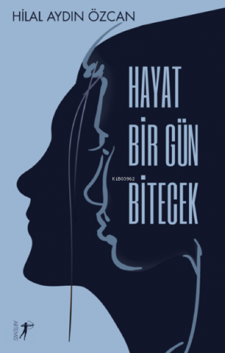 Hayat Bir Gün Bitecek | Hilal Aydın Özcan | Artemis Yayınları