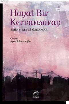 Hayat Bir Kervansaray | Emine Sevgi Özdamar | İletişim Yayınları