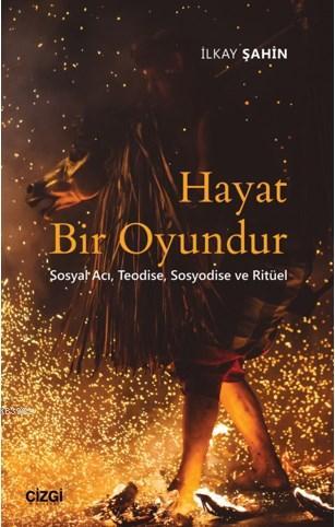 Hayat Bir Oyundur; (Sosyal Acı, Teodise, Sosyodise ve Ritüel) | İlkay 