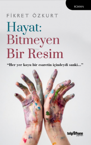 Hayat: Bitmeyen Bir Resim;"Her Yer Koyu Bir Esaretin İçindeydi Sanki..