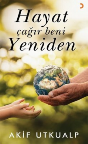 Hayat Çağır Beni Yeniden | Akif Utkualp | Cinius Yayınları