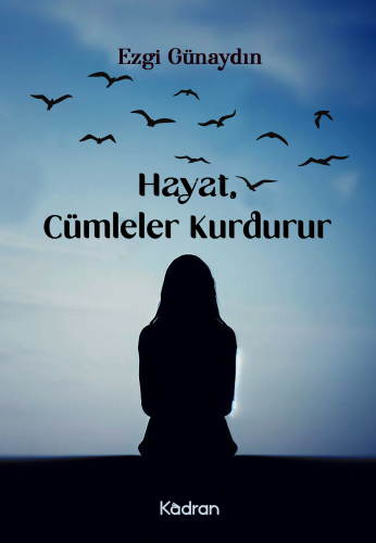 Hayat, Cümleler Kurdurur | Ezgi Günaydın | Kadran Medya Yayıncılık