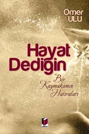 Hayat Dediğin Bir Kaymakamın Hatıraları | Ömer Ulu | Adalet Yayınevi