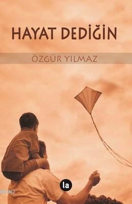 Hayat Dediğin | Özgür Yılmaz | La Kitap