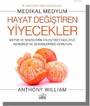 Hayat Değiştiren Yiyecekler | Anthony William | Nemesis Kitap