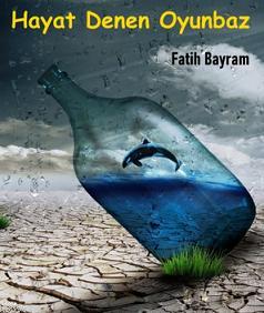 Hayat Denen Oyunbaz | Fatih Bayram | Papirüs Yayın Dağıtım