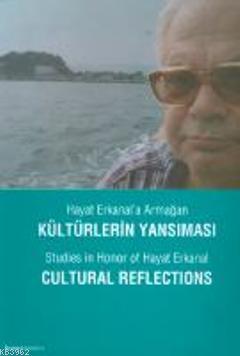 Hayat Erkanal'a Armağan, Kültürlerin Yansıması; Studies in Honor of Ha