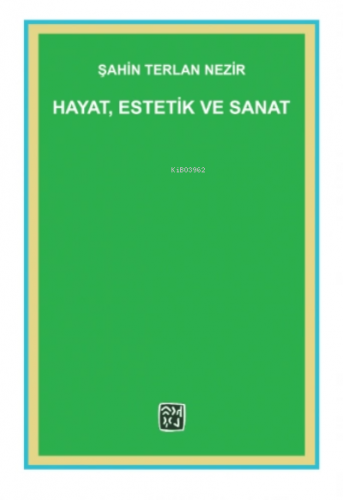 Hayat, Estetik ve Sanat | Şahin Terlan Nezir | Kutlu Yayınevi