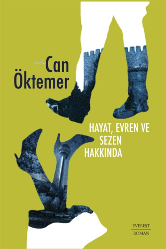 Hayat, Evren ve Sezen Hakkında | Can Öktemer | Everest Yayınları