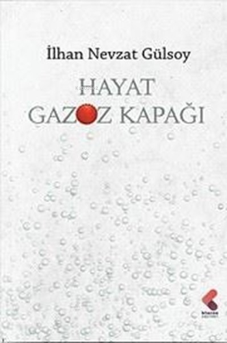 Hayat Gazoz Kapağı | İlhan Nevzat Gülsoy | Klaros Yayınları