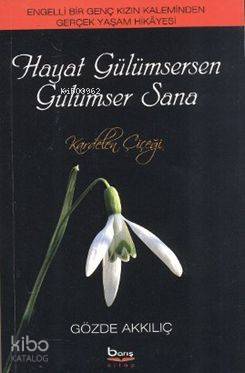 Hayat Gülümsersen Gülümser Sana; Engelli Bir Genç Kızın Kaleminden Ger