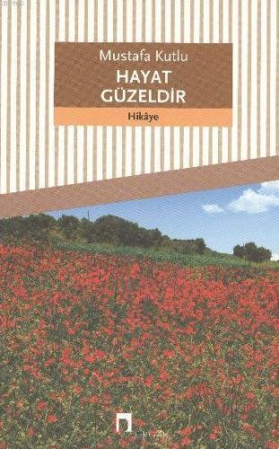 Hayat Güzeldir | Mustafa Kutlu | Dergah Yayınları