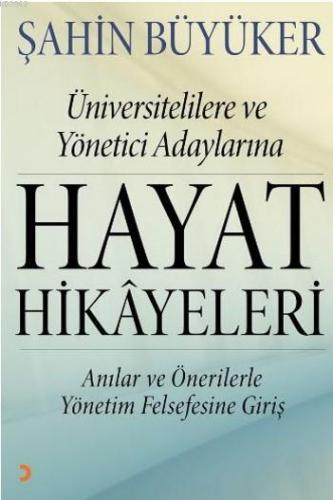 Hayat Hikayeleri; Üniversitelilere ve Yönetici Adaylarına Anılar ve Ön