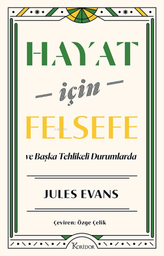 Hayat İçin Felsefe ;ve Başka Tehlikeli Durumlarda | Jules Evans | Kori