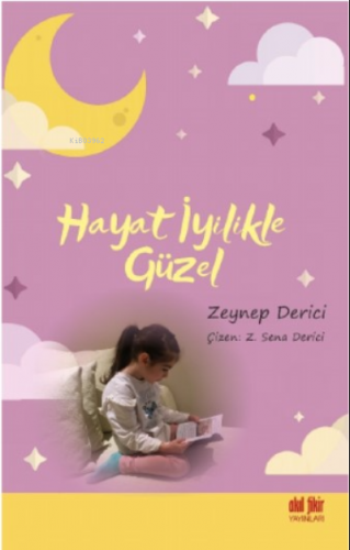 Hayat İyilikle Güzel | Zeynep Derici | Akıl Fikir Yayınları