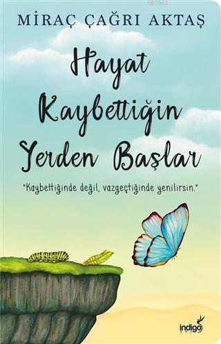 Hayat Kaybettiğin Yerden Başlar | Miraç Çağrı Aktaş | İndigo Kitap