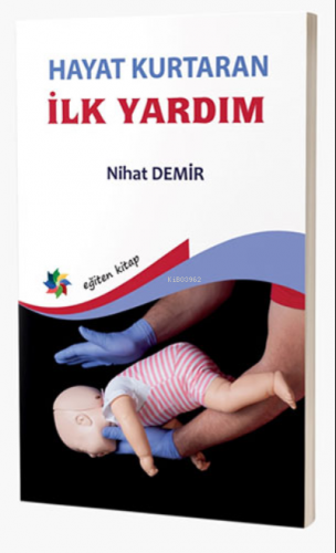 Hayat Kurtaran İlk Yardım | Nihat Demir | Eğiten Kitap