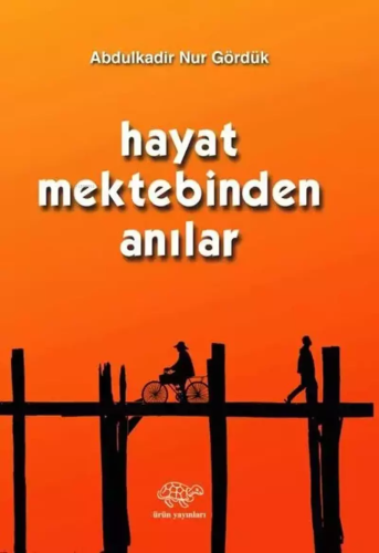 Hayat Mektebinden Anılar | Abdülkadir Nur Gördük | Ürün Yayınları