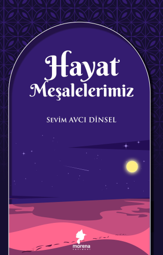 Hayat Meşalelerimiz | Sevim Avcı Dinsel | Morena Yayınevi