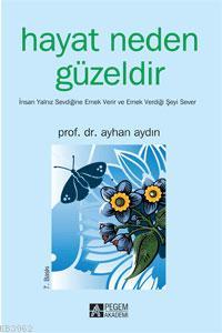 Hayat Neden Güzeldir | Ayhan Aydın | Pegem Akademi Yayıncılık