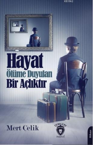 Hayat Ölüme Duyulan Bir Açlıktır | Mert Çelik | Dorlion Yayınevi