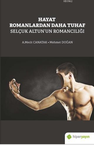 Hayat Romanlardan Daha Tuhaf Selçuk Altun'un Romancılığı | A. Mecit Ca