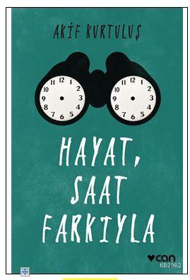 Hayat, Saat Farkıyla | Akif Kurtuluş | Can Yayınları