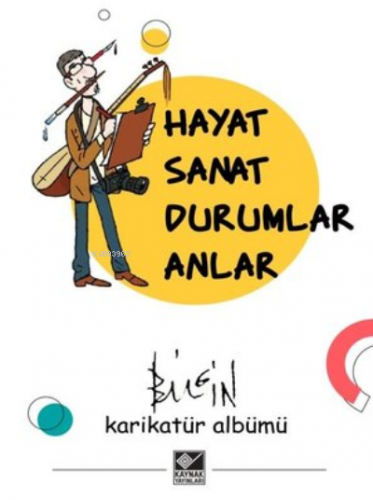 Hayat Sanat Durumlar Anlar | Mustafa Bilgin | Kaynak Yayınları