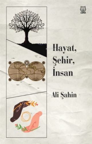 Hayat, Şehir, İnsan | Ali Şahin | Luna Yayınları