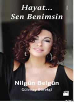 Hayat... Sen Benimsin | Nilgün Belgün | Doğan Kitap