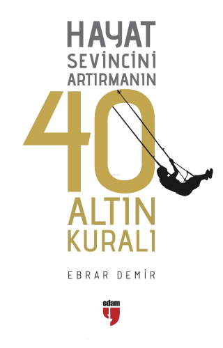 Hayat Sevincini Artırmanın 40 Altın Kuralı | Ebrar Demir | Edam (Eğiti