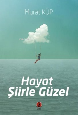 Hayat Şiirle Güzel | Murat Küp | Ceren Yayıncılık ve Kitabevi