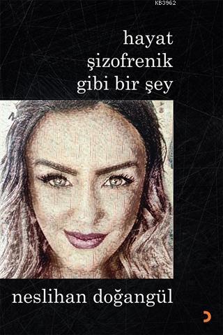 Hayat Şizofrenik Gibi Bir Şey | Neslihan Doğangül | Cinius Yayınları