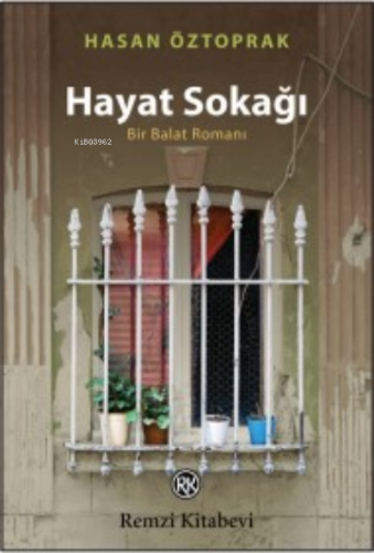 Hayat Sokağı;Bir Balat Romanı | Hasan Öztoprak | Remzi Kitabevi