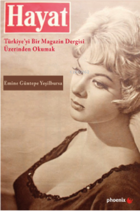 Hayat: Türkiye’yi Bir Magazin Dergisi Üzerinden Okumak | Emine Güntepe