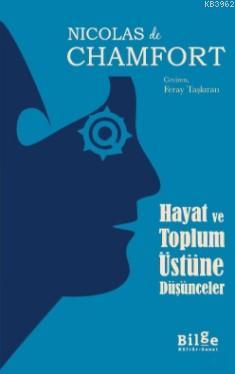 Hayat ve Toplum Üstüne Düşünceler | Nicolas de Chamfort | Bilge Kültür