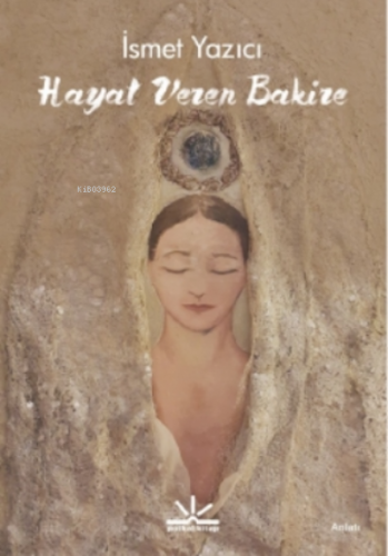 Hayat Veren Bakire | İsmet Yazıcı | Potkal Kitap Yayınları