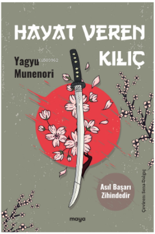 Hayat Veren Kılıç;Asıl Başarı Zihindedir | Yagyu Munenori | Maya Kitap