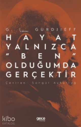 Hayat Yalnızca “Ben” Olduğumda Gerçektir | G. I. Gurdjieff | Gece Kita