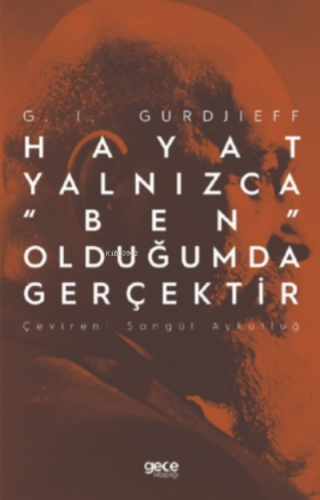 Hayat Yalnızca “Ben” Olduğumda Gerçektir | G. I. Gurdjieff | Gece Kita