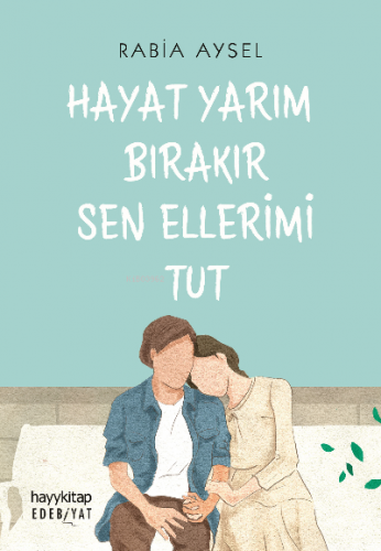 Hayat Yarım Bırakır Sen Ellerimi Tut | Rabia Aysel | Hayy Kitap